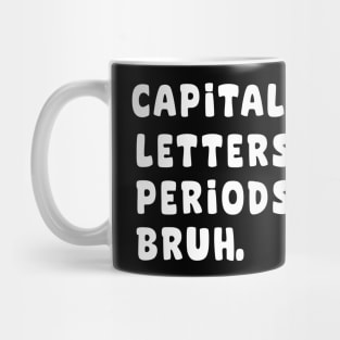 Capital letters and periods bruh Mug